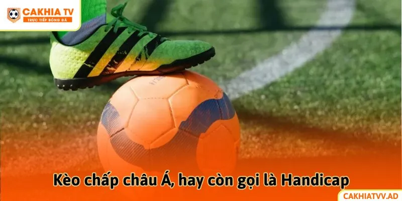 Kèo chấp châu Á, hay còn gọi là Handicap